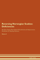 Reversing Norwegian Scabies: Deficiencies The Raw Vegan Plant-Based Detoxification & Regeneration Workbook for Healing Patients. Volume 4