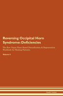Reversing Occipital Horn Syndrome: Deficiencies The Raw Vegan Plant-Based Detoxification & Regeneration Workbook for Healing Patients. Volume 4