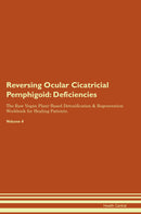 Reversing Ocular Cicatricial Pemphigoid: Deficiencies The Raw Vegan Plant-Based Detoxification & Regeneration Workbook for Healing Patients. Volume 4