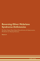 Reversing Oliver Mcfarlane Syndrome: Deficiencies The Raw Vegan Plant-Based Detoxification & Regeneration Workbook for Healing Patients. Volume 4
