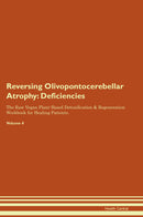 Reversing Olivopontocerebellar Atrophy: Deficiencies The Raw Vegan Plant-Based Detoxification & Regeneration Workbook for Healing Patients. Volume 4