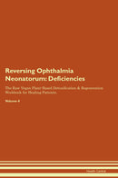 Reversing Ophthalmia Neonatorum: Deficiencies The Raw Vegan Plant-Based Detoxification & Regeneration Workbook for Healing Patients. Volume 4