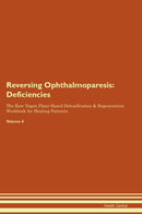 Reversing Ophthalmoparesis: Deficiencies The Raw Vegan Plant-Based Detoxification & Regeneration Workbook for Healing Patients. Volume 4