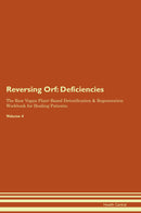 Reversing Orf: Deficiencies The Raw Vegan Plant-Based Detoxification & Regeneration Workbook for Healing Patients. Volume 4