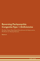 Reversing Pachyonychia Congenita Type 1: Deficiencies The Raw Vegan Plant-Based Detoxification & Regeneration Workbook for Healing Patients. Volume 4