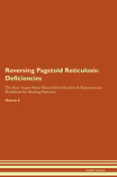 Reversing Pagetoid Reticulosis: Deficiencies The Raw Vegan Plant-Based Detoxification & Regeneration Workbook for Healing Patients. Volume 4