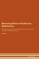 Reversing Palmar Xanthoma: Deficiencies The Raw Vegan Plant-Based Detoxification & Regeneration Workbook for Healing Patients. Volume 4
