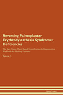 Reversing Palmoplantar Erythrodysesthesia Syndrome: Deficiencies The Raw Vegan Plant-Based Detoxification & Regeneration Workbook for Healing Patients. Volume 4