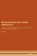 Reversing Pancreatic Cysts: Deficiencies The Raw Vegan Plant-Based Detoxification & Regeneration Workbook for Healing Patients. Volume 4