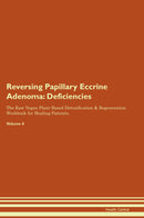 Reversing Papillary Eccrine Adenoma: Deficiencies The Raw Vegan Plant-Based Detoxification & Regeneration Workbook for Healing Patients. Volume 4