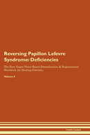 Reversing Papillon Lefevre Syndrome: Deficiencies The Raw Vegan Plant-Based Detoxification & Regeneration Workbook for Healing Patients. Volume 4