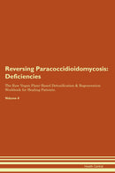 Reversing Paracoccidioidomycosis: Deficiencies The Raw Vegan Plant-Based Detoxification & Regeneration Workbook for Healing Patients. Volume 4