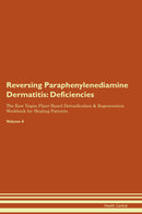 Reversing Paraphenylenediamine Dermatitis: Deficiencies The Raw Vegan Plant-Based Detoxification & Regeneration Workbook for Healing Patients. Volume 4