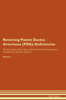 Reversing Patent Ductus Arteriosus (PDA): Deficiencies The Raw Vegan Plant-Based Detoxification & Regeneration Workbook for Healing Patients. Volume 4