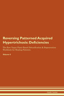 Reversing Patterned Acquired Hypertrichosis: Deficiencies The Raw Vegan Plant-Based Detoxification & Regeneration Workbook for Healing Patients. Volume 4