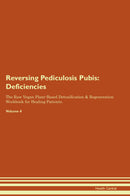Reversing Pediculosis Pubis: Deficiencies The Raw Vegan Plant-Based Detoxification & Regeneration Workbook for Healing Patients. Volume 4