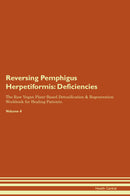 Reversing Pemphigus Herpetiformis: Deficiencies The Raw Vegan Plant-Based Detoxification & Regeneration Workbook for Healing Patients. Volume 4