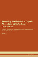 Reversing Perifolliculitis Capitis Abscedens et Suffodiens: Deficiencies The Raw Vegan Plant-Based Detoxification & Regeneration Workbook for Healing Patients. Volume 4