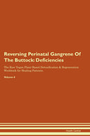 Reversing Perinatal Gangrene Of The Buttock: Deficiencies The Raw Vegan Plant-Based Detoxification & Regeneration Workbook for Healing Patients. Volume 4