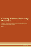 Reversing Peripheral Neuropathy: Deficiencies The Raw Vegan Plant-Based Detoxification & Regeneration Workbook for Healing Patients. Volume 4