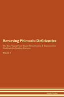 Reversing Phimosis: Deficiencies The Raw Vegan Plant-Based Detoxification & Regeneration Workbook for Healing Patients. Volume 4