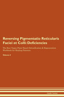 Reversing Pigmentatio Reticularis Faciei et Colli: Deficiencies The Raw Vegan Plant-Based Detoxification & Regeneration Workbook for Healing Patients. Volume 4