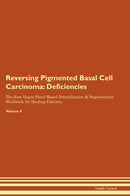Reversing Pigmented Basal Cell Carcinoma: Deficiencies The Raw Vegan Plant-Based Detoxification & Regeneration Workbook for Healing Patients. Volume 4