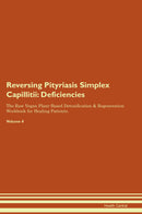 Reversing Pityriasis Simplex Capillitii: Deficiencies The Raw Vegan Plant-Based Detoxification & Regeneration Workbook for Healing Patients. Volume 4
