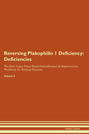 Reversing Plakophilin 1 Deficiency: Deficiencies The Raw Vegan Plant-Based Detoxification & Regeneration Workbook for Healing Patients. Volume 4