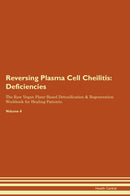 Reversing Plasma Cell Cheilitis: Deficiencies The Raw Vegan Plant-Based Detoxification & Regeneration Workbook for Healing Patients. Volume 4