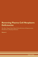 Reversing Plasma Cell Neoplasm: Deficiencies The Raw Vegan Plant-Based Detoxification & Regeneration Workbook for Healing Patients. Volume 4
