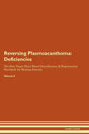 Reversing Plasmoacanthoma: Deficiencies The Raw Vegan Plant-Based Detoxification & Regeneration Workbook for Healing Patients. Volume 4