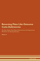 Reversing Plate Like Osteoma Cutis: Deficiencies The Raw Vegan Plant-Based Detoxification & Regeneration Workbook for Healing Patients. Volume 4