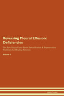 Reversing Pleural Effusion: Deficiencies The Raw Vegan Plant-Based Detoxification & Regeneration Workbook for Healing Patients. Volume 4