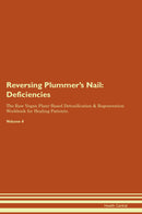 Reversing Plummer's Nail: Deficiencies The Raw Vegan Plant-Based Detoxification & Regeneration Workbook for Healing Patients. Volume 4