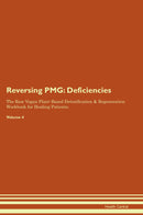 Reversing PMG: Deficiencies The Raw Vegan Plant-Based Detoxification & Regeneration Workbook for Healing Patients. Volume 4
