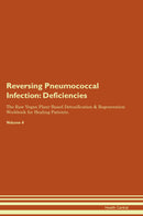 Reversing Pneumococcal Infection: Deficiencies The Raw Vegan Plant-Based Detoxification & Regeneration Workbook for Healing Patients. Volume 4