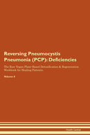 Reversing Pneumocystis Pneumonia (PCP): Deficiencies The Raw Vegan Plant-Based Detoxification & Regeneration Workbook for Healing Patients. Volume 4