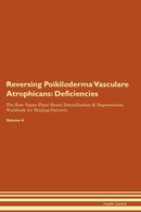 Reversing Poikiloderma Vasculare Atrophicans: Deficiencies The Raw Vegan Plant-Based Detoxification & Regeneration Workbook for Healing Patients. Volume 4
