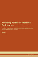 Reversing Poland's Syndrome: Deficiencies The Raw Vegan Plant-Based Detoxification & Regeneration Workbook for Healing Patients. Volume 4