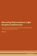 Reversing Polymorphous Light Eruption: Deficiencies The Raw Vegan Plant-Based Detoxification & Regeneration Workbook for Healing Patients. Volume 4