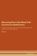 Reversing Pore Like Basal Cell Carcinoma: Deficiencies The Raw Vegan Plant-Based Detoxification & Regeneration Workbook for Healing Patients. Volume 4