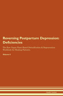 Reversing Postpartum Depression: Deficiencies The Raw Vegan Plant-Based Detoxification & Regeneration Workbook for Healing Patients. Volume 4
