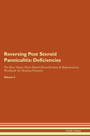 Reversing Post Steroid Panniculitis: Deficiencies The Raw Vegan Plant-Based Detoxification & Regeneration Workbook for Healing Patients. Volume 4