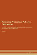 Reversing Precocious Puberty: Deficiencies The Raw Vegan Plant-Based Detoxification & Regeneration Workbook for Healing Patients. Volume 4