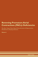 Reversing Premature Atrial Contractions (PACs): Deficiencies The Raw Vegan Plant-Based Detoxification & Regeneration Workbook for Healing Patients. Volume 4