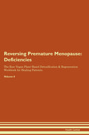 Reversing Premature Menopause: Deficiencies The Raw Vegan Plant-Based Detoxification & Regeneration Workbook for Healing Patients. Volume 4