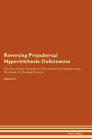 Reversing Prepubertal Hypertrichosis: Deficiencies The Raw Vegan Plant-Based Detoxification & Regeneration Workbook for Healing Patients. Volume 4