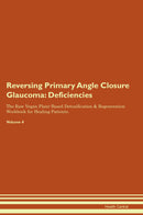 Reversing Primary Angle Closure Glaucoma: Deficiencies The Raw Vegan Plant-Based Detoxification & Regeneration Workbook for Healing Patients. Volume 4
