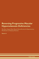 Reversing Progressive Macular Hypomelanosis: Deficiencies The Raw Vegan Plant-Based Detoxification & Regeneration Workbook for Healing Patients. Volume 4